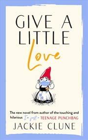 Buy Give A Little Love: The Feel Good Novel As Featured On Graham Norton'S Virgin Show