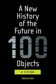Buy New History Of The Future In 100 Objects