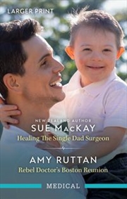 Buy Healing The Single Dad Surgeon/Rebel Doctor's Boston Reunion