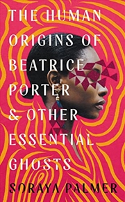 Buy The Human Origins of Beatrice Porter and Other Essential Ghosts