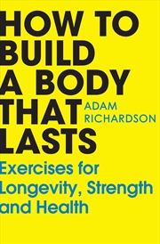 Buy How To Build a Body That Lasts: Exercises for Longevity, Strength and Health