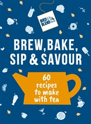 Buy Bird & Blend’s Brew, Bake, Sip & Savour: 60 recipes to make with tea