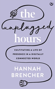 Buy The Unplugged Hours: Cultivating a Life of Presence in a Digitally Connected World