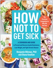 Buy How Not To Get Sick: A Cookbook and Guide to Prevent and Reverse Insulin Resistance, Lose Weight, an