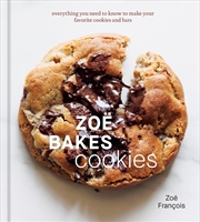Buy Zoë Bakes Cookies: Everything You Need to Know to Make Your Favorite Cookies and Bars [A Baking Book