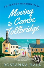Buy Moving To Combe Tollbridge (An Exmoor Harbour Tale)