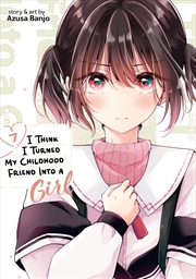 Buy I Think I Turned My Childhood Friend Into A Girl Vol. 7