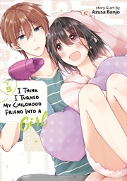 Buy I Think I Turned My Childhood Friend Into A Girl Vol. 5