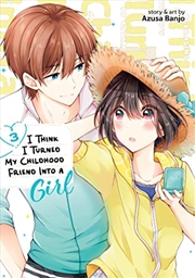 Buy I Think I Turned My Childhood Friend Into A Girl Vol. 3