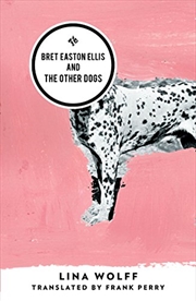 Buy Bret Easton Ellis And The Other Dogs