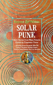 Buy Solarpunk: Short Stories From Many Futures (Beyond And Within)