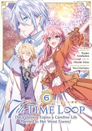 Buy 7th Time Loop: The Villainess Enjoys a Carefree Life Married to Her Worst Enemy! (Manga) Vol. 6