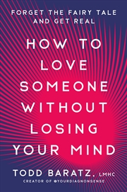 Buy How to Love Someone Without Losing Your Mind:Forget the Fairy Tale and Get Real