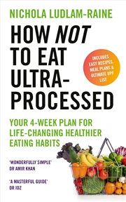 Buy How Not to Eat Ultra-Processed:Your 4-week plan for life-changing healthier eating habits