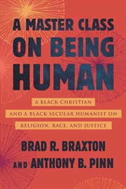 Buy A Master Class on Being Human:A Black Christian and a Black Secular Humanist on Religion, Race, and