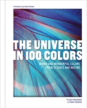 Buy The Universe in 100 Colors:Weird and Wondrous Colors from Science and Nature