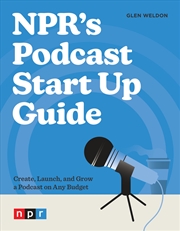 Buy NPR's Podcast Start Up Guide:Create, Launch, and Grow a Podcast on Any Budget