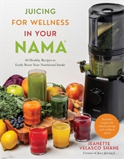 Buy Juicing for Wellness in Your Nama