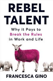 Buy Rebel Talent: Why It Pays To Break The Rules At Work And In Life