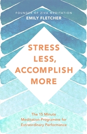 Buy Stress Less, Accomplish More: The 15-Minute Meditation Programme For Extraordinary Performance