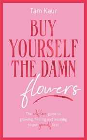 Buy Buy Yourself The Damn Flowers