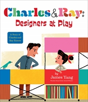 Buy Charles & Ray: Designers at Play: A Story of Charles and Ray Eames