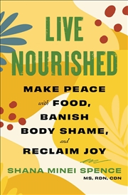 Buy Live Nourished: Make Peace With Food, Banish Body Shame, And Reclaim Joy