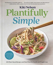 Buy Plantifully Simple: 100 Plant-Based Recipes And Meal Plans For Achieving Your Health And Weight-Loss