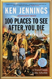 Buy 100 Places To See After You Die: A Travel Guide To The Afterlife