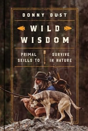 Buy Wild Wisdom: Primal Skills To Survive In Nature