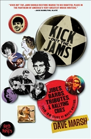 Buy Kick Out The Jams: Jibes, Barbs, Tributes, And Rallying Cries From 35 Years Of Music Writing
