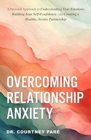 Buy Overcoming Relationship Anxiety: A Personal Approach To Understanding Your Emotions