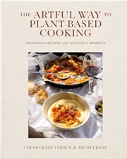 Buy The Artful Way To Plant-Based Cooking: Nourishing Recipes And Heartfelt Moments (A Cookbook)