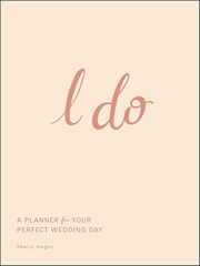 Buy I Do: A Planner For Your Perfect Wedding Day