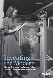 Buy Inventing The Modern: Untold Stories Of The Women Who Shaped The Museum Of Modern Art