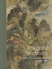 Buy Imagined Neighbors: Visions Of China In Japanese Art, Ca. 1680-1980