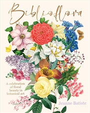 Buy Biblioflora: A Celebration Of Floral Beauty In Botanical Art