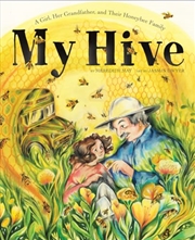 Buy My Hive: A Girl, Her Grandfather, And Their Honeybee Family (A Picture Book)