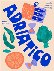 Buy Adriatico: From Puglia to Venice, Recipes from Italy's Adriatic Coast