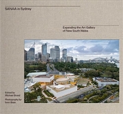 Buy Sanaa In Sydney: New Architecture For The Art Gallery Of New South Wales