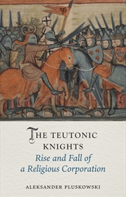 Buy The Teutonic Knights: Rise and Fall of a Religious Corporation (Medieval Lives)