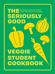Buy The Seriously Good Veggie Student Cookbook