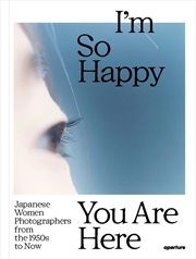 Buy I'm So Happy You Are Here: Japanese Women Photographers from the 1880's to Now