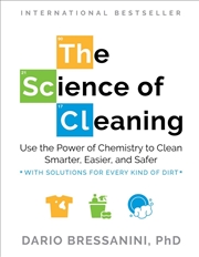 Buy The Science of Cleaning: Use the Power of Chemistry to Clean Smarter, Easier, and Safer?With Solutio