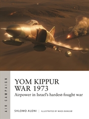 Buy Yom Kippur War 1973: Airpower In Israel's Hardest-Fought War (Air Campaign, 43)