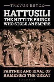 Buy Hattusili, the Hittite Prince Who Stole an Empire: Partner and Rival of Ramesses the Great