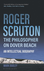 Buy Roger Scruton: The Philosopher on Dover Beach: An Intellectual Biography