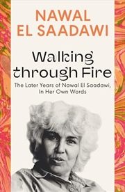Buy Walking Through Fire: The Later Years Of Nawal El Saadawi, In Her Own Words