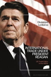 Buy International Trade under President Reagan: US Trade Policy in the 1980's