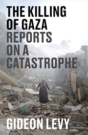 Buy The Killing Of Gaza: Reports On A Catastrophe